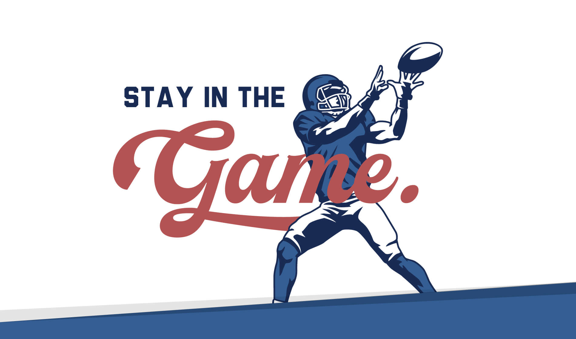 Stay in the Game.